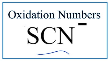 How to find the Oxidation Number for C  in the SCN- ion.     (Thiocyanate ion)