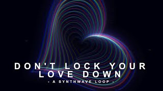 Dont Lock Your Love Down - Kadant [Synthwave Loop]