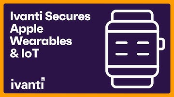 Ivanti Secures the Latest Wearables & IoT Apple Devices
