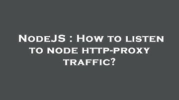 NodeJS : How to listen to node http-proxy traffic?