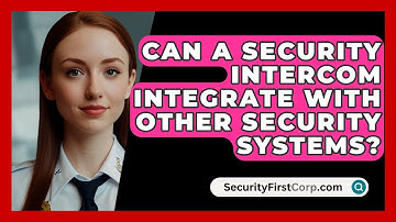 Can A Security Intercom Integrate With Other Security Systems? - SecurityFirstCorp.com