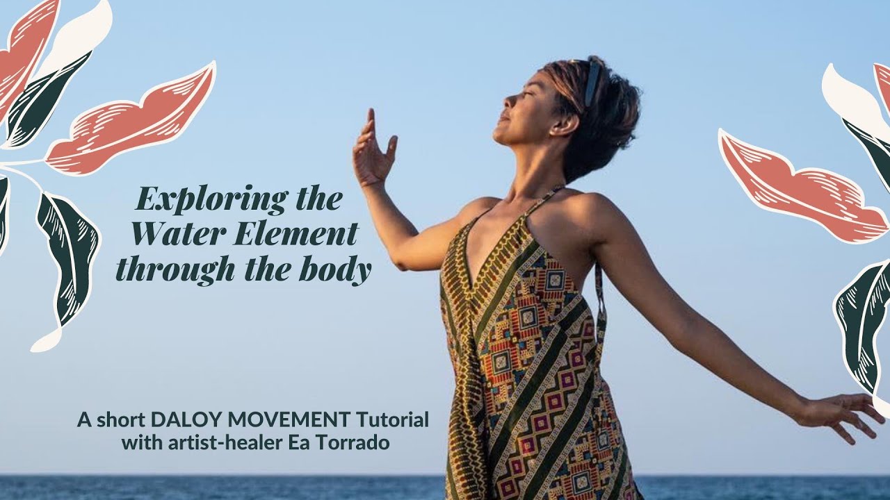 How to explore the Water Element through the Body- Daloy Movement with Ea Torrado