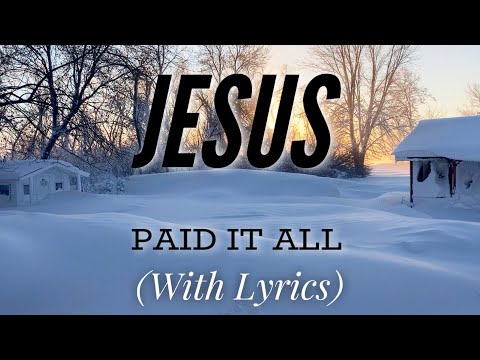 Jesus Paid It All - The Most Beautiful Hymn!