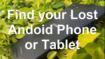 Find your lost android phone or tablet !!!