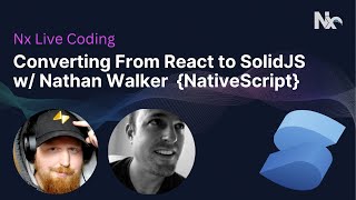 Nx Live Coding: Converting From React to SolidJS w/ Nathan Walker {NativeScript}