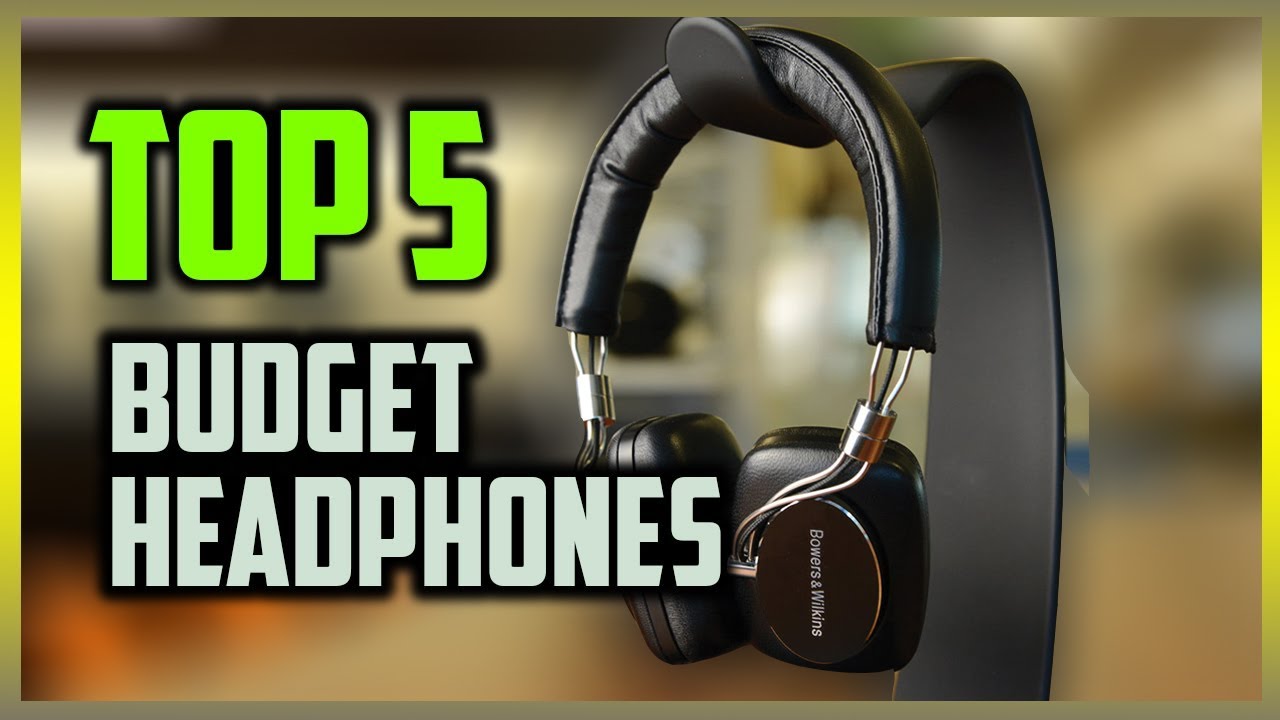 Best Budget Headphones in 2019 [Top 5 Cheap Headphones for Music]