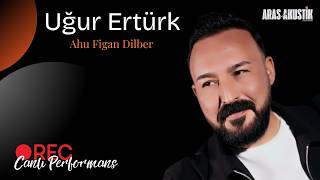 Uğur Ertürk - Ahu Figan Dilber - Canlı 2026