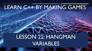 22 Hangman Variables [Learn C++ by Making Games]