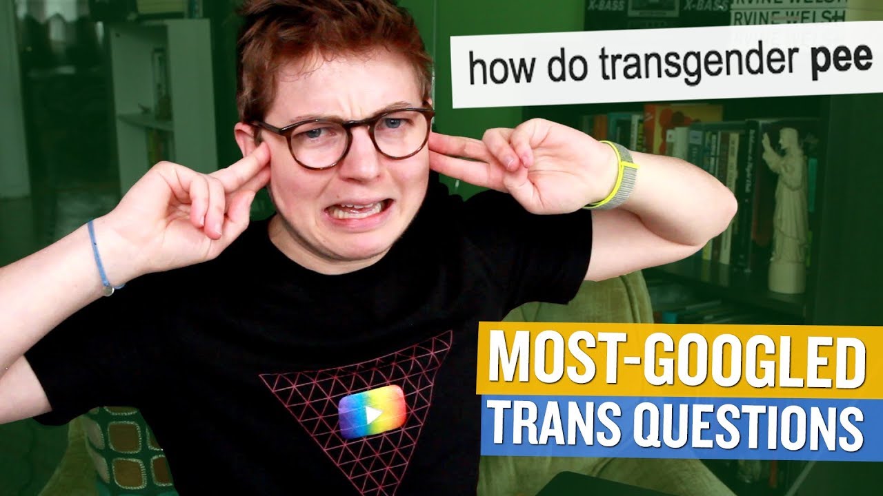 TRANS GUY ANSWERS MOST GOOGLED TRANS QUESTIONS
