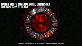 Barry White &amp; Love Unlimited Orchestra - Somebody&#39;s Gonna Off The Man(The LoverToneS)