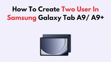 How To Create Two User In Samsung Galaxy Tab A9/ A9+