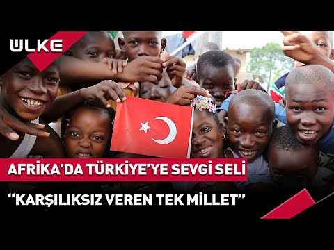 Afrika'dan Türkiye'ye Sevgi Seli...