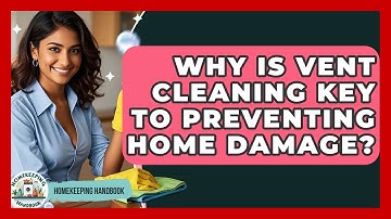 Why Is Vent Cleaning Key To Preventing Home Damage? - Homekeeping Handbook