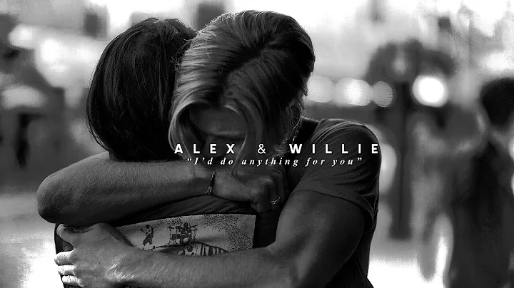Alex & Willie | Id do anything for you