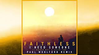 Faithless - I Need Someone (feat. Nathan Ball &amp; Caleb Femi) (Paul Woolford Remix)