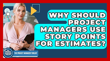 Why Should Project Managers Use Story Points For Estimates? - The Project Manager Toolkit