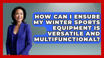 How Can I Ensure My Winter Sports Equipment Is Versatile and Multifunctional? | Ask A Ski Bum