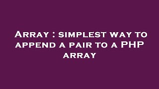 Array : simplest way to append a pair to a PHP array
