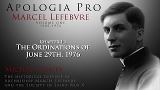 Chapter 11: The Ordinations of June 29th, 1976 - Apologia Pro Marcel Lefebvre - Volume One