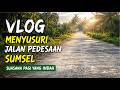 MENYUSURI JALANAN PEDESAAN SUMSEL suasana pagi yang indah