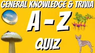 AZ General Knowledge & Trivia Quiz, 26 Questions, Answers are in alphabetical order.