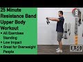 25 Minute Resistance Band Upper Body Workout - All Standing  and low impact exercises