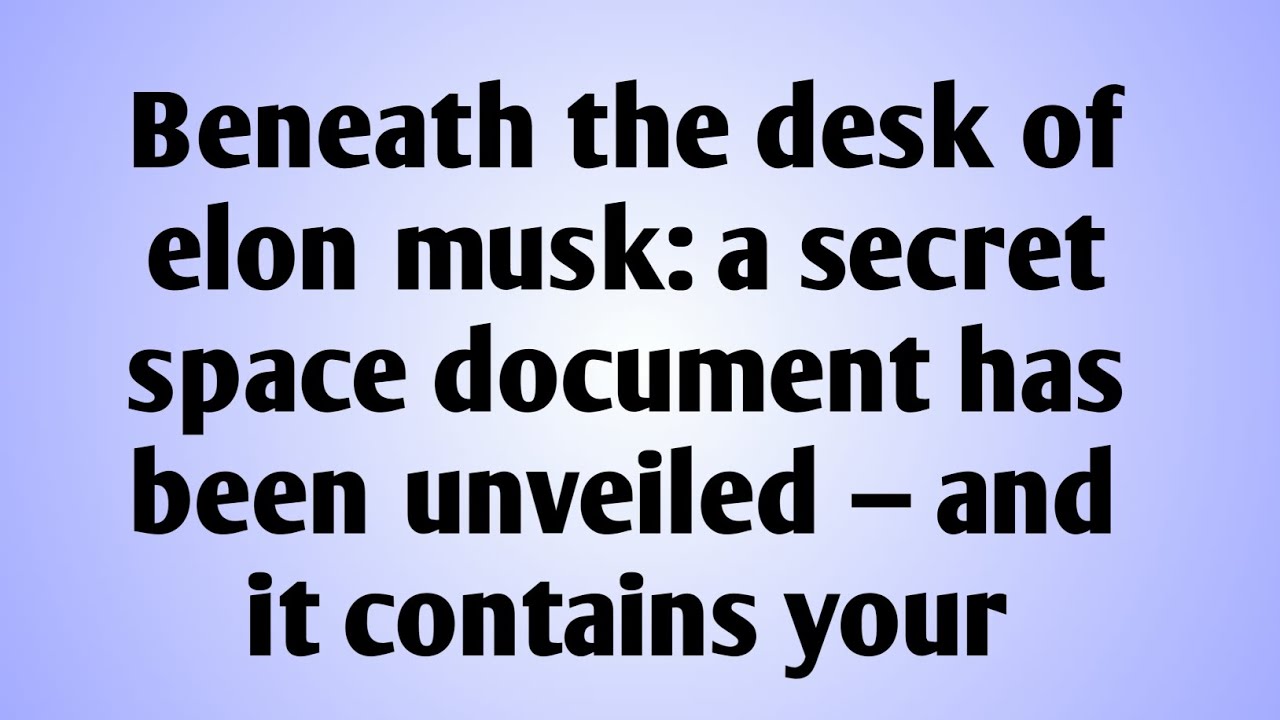 🌀BENEATH THE DESK OF ELON MUSK: A SECRET SPACE DOCUMENT HAS BEEN UNVEILED — AND IT CONTAINS YOUR