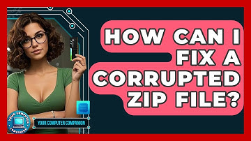 How Can I Fix A Corrupted ZIP File? - Your Computer Companion