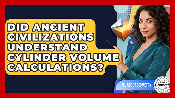 Did Ancient Civilizations Understand Cylinder Volume Calculations? - All About Geometry