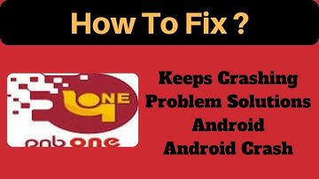 Fix PNB One Keeps Crashing Problem Solutions Android & Ios - Fix PNB One Crash