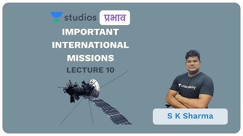 L10: Important International Missions I Science & Technology (UPSC CSE - Hindi) I S K Sharma
