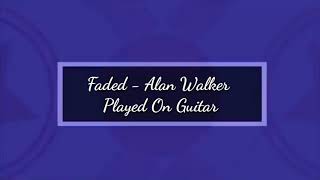 Faded - Alan Walker Guitar Cover Guitarist Sarthak Sarthak Shekhar