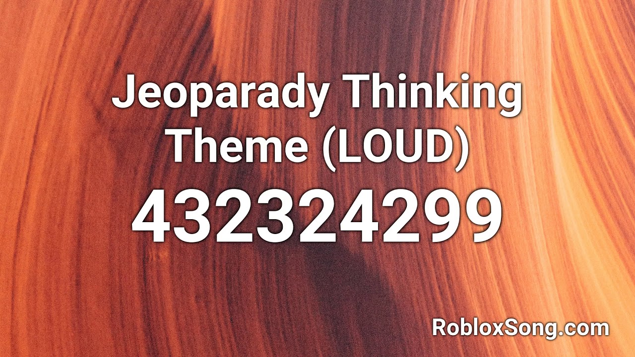 Jeoparady Thinking Theme Loud Roblox Id Roblox Music Code Youtube - poop song roblox id loud