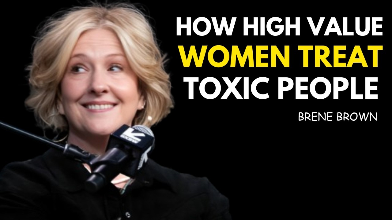 HOW HIGH-VALUE WOMEN HANDLE TOXIC PEOPLE | BRENE BROWN MOTIVATION