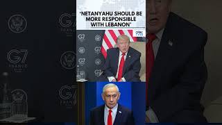 Donald Trump Urges Benjamin Netanyahu To Act More Responsibly on Lebanon Situation | G7 | N18G
