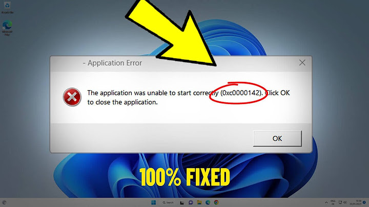 Lỗi the application was unable to start correctly 0x0000142 năm 2024