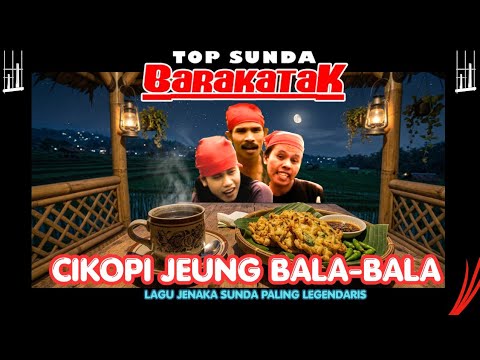 CIKOPI JEUNG BALA BALA BARAKATAK ||LAGU JENAKA SUNDA PALING VIRAL 