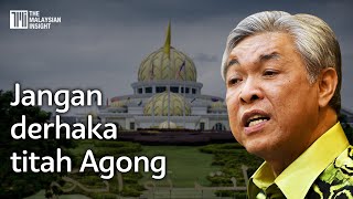Buka Parlimen dalam masa 14 hari, jangan derhaka titah Agong - kata Zahid