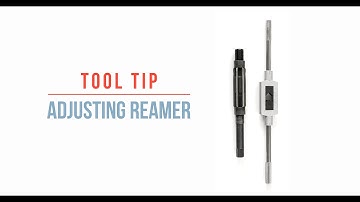 Tool Tip - Adjust Reamer