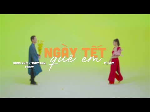 Đăng Khôi, Thủy Anh, FEEZY - Ngày Tết Quê Em | NGHE LÀ THẤY TẾT