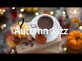 Autumn October JAZZ Coffee - Positive Morning with Jazz Music for Cozy Autumn