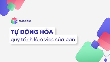 Cubable - Tự động hóa quy trình làm việc của bạn