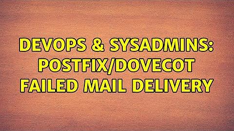 DevOps & SysAdmins: Postfix/Dovecot failed mail delivery