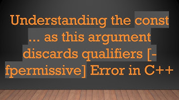 Understanding the const ... as this argument discards qualifiers [-fpermissive] Error in C++