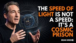 The Speed of Light is NOT a Speed: It’s a Cosmic Prison | BRIAN GREENE