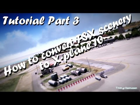 Tutorial - How to convert FSX scenery to X-plane 10 (Part 3)