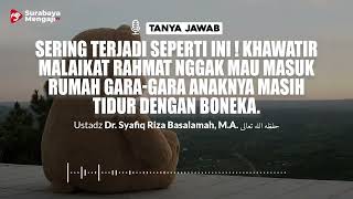 Sering Terjadi ! Khawatir Malaikat Rahmat Nggak Mau Masuk Rumah Gara Gara Anak Tidur Dengan Boneka