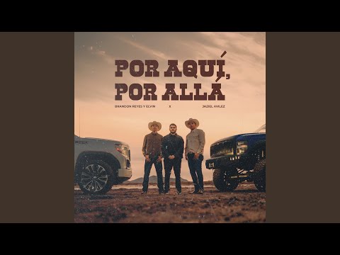 Brandon Reyes y Elvin & Jaziel Avilez - Por Aquí, Por Allá
