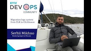Migration logs system from ELK to Clickhouse - Serhii Mikhno - Kyiv DevOps Community