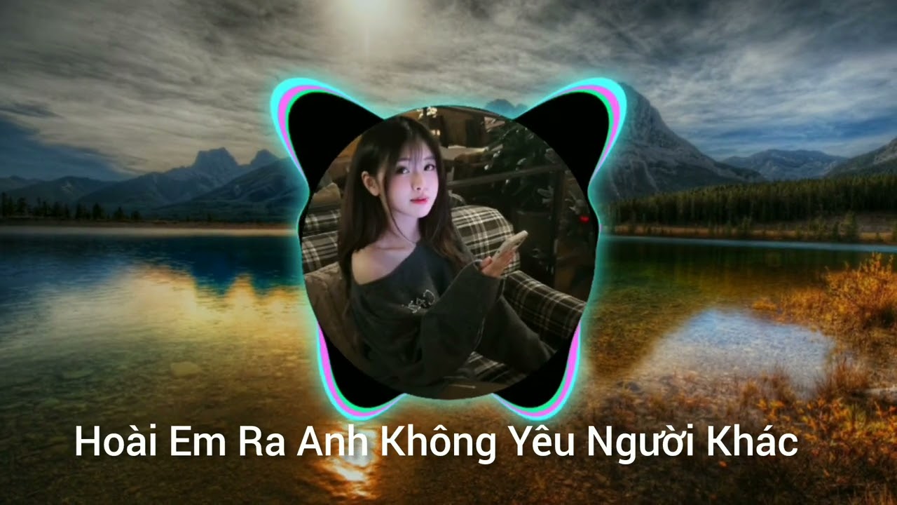 Hoài Em Ra Anh Không Yêu Người Khác Remix | Nhạc Buồn Nghe Lúc Đêm LVA VIẾT NHẠC